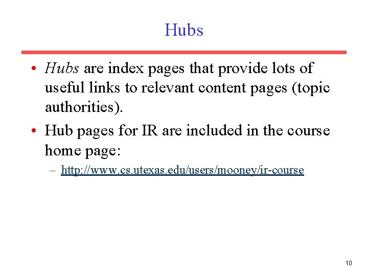 Hubs • Hubs are index pages that provide lots of useful links to relevant Hubs • Hubs are index pages that provide lots of useful links to relevant