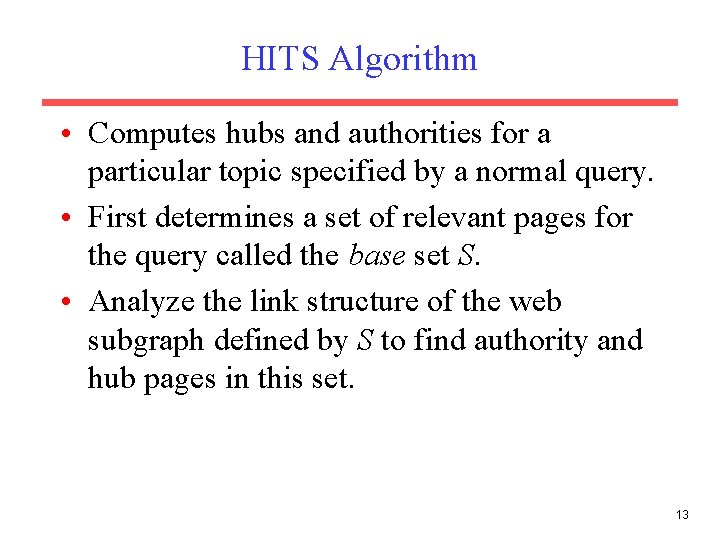 HITS Algorithm • Computes hubs and authorities for a particular topic specified by a HITS Algorithm • Computes hubs and authorities for a particular topic specified by a