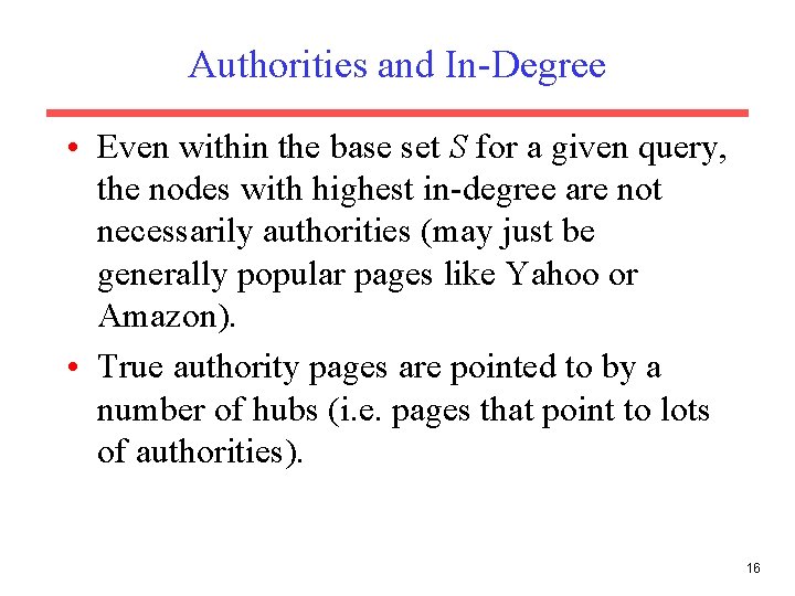 Authorities and In-Degree • Even within the base set S for a given query, Authorities and In-Degree • Even within the base set S for a given query,