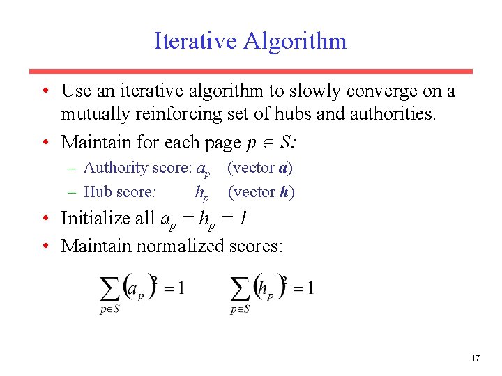 Iterative Algorithm • Use an iterative algorithm to slowly converge on a mutually reinforcing Iterative Algorithm • Use an iterative algorithm to slowly converge on a mutually reinforcing