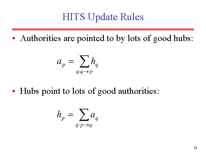 HITS Update Rules • Authorities are pointed to by lots of good hubs: • HITS Update Rules • Authorities are pointed to by lots of good hubs: •