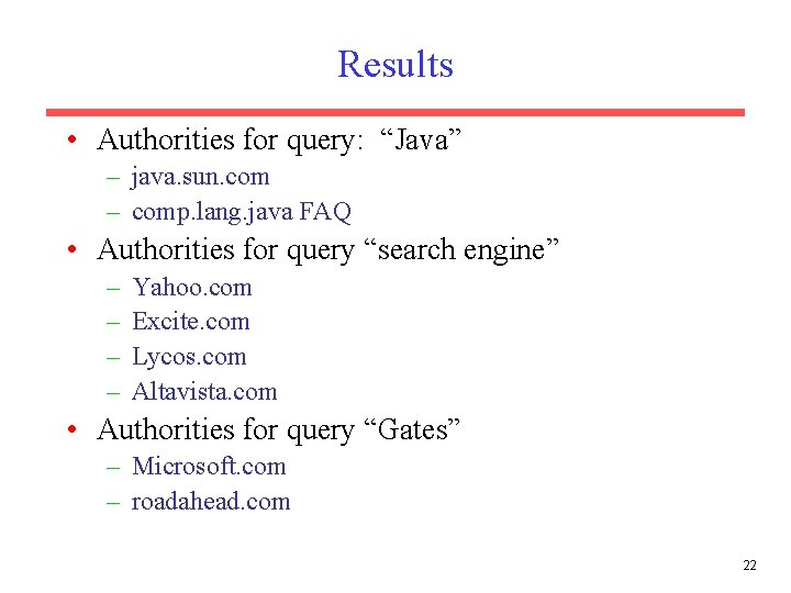 Results • Authorities for query: “Java” – java. sun. com – comp. lang. java Results • Authorities for query: “Java” – java. sun. com – comp. lang. java