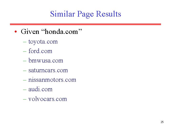 Similar Page Results • Given “honda. com” – toyota. com – ford. com – Similar Page Results • Given “honda. com” – toyota. com – ford. com –