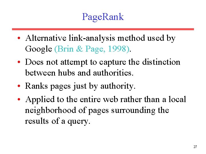Page. Rank • Alternative link-analysis method used by Google (Brin & Page, 1998). • Page. Rank • Alternative link-analysis method used by Google (Brin & Page, 1998). •
