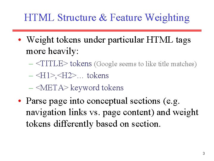 HTML Structure & Feature Weighting • Weight tokens under particular HTML tags more heavily: HTML Structure & Feature Weighting • Weight tokens under particular HTML tags more heavily: