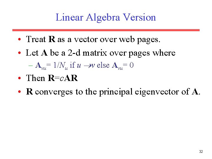 Linear Algebra Version • Treat R as a vector over web pages. • Let Linear Algebra Version • Treat R as a vector over web pages. • Let