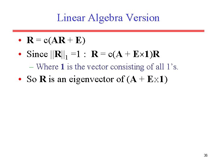 Linear Algebra Version • R = c(AR + E) • Since ||R||1 =1 : Linear Algebra Version • R = c(AR + E) • Since ||R||1 =1 :
