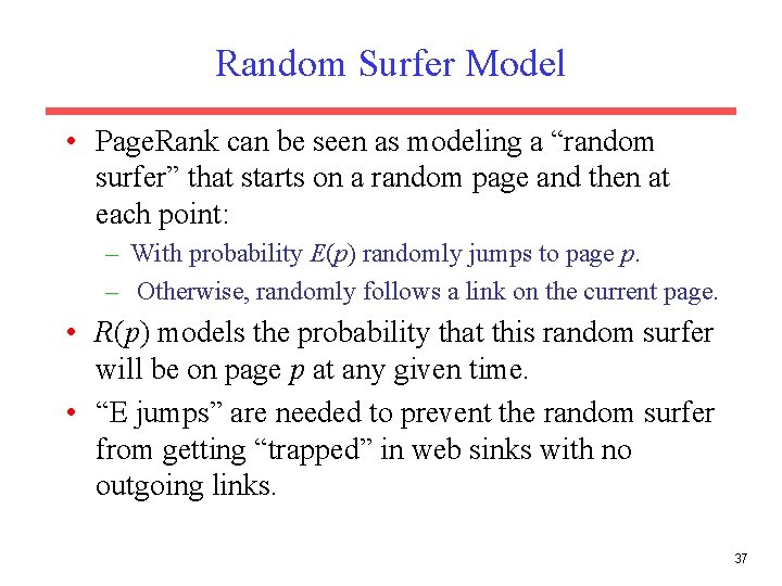 Random Surfer Model • Page. Rank can be seen as modeling a “random surfer” Random Surfer Model • Page. Rank can be seen as modeling a “random surfer”