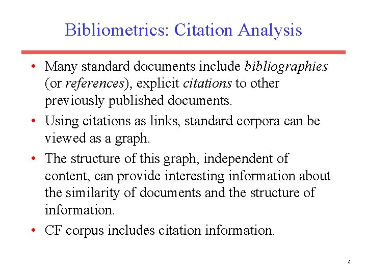 Bibliometrics: Citation Analysis • Many standard documents include bibliographies (or references), explicit citations to Bibliometrics: Citation Analysis • Many standard documents include bibliographies (or references), explicit citations to