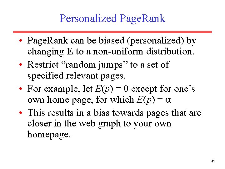 Personalized Page. Rank • Page. Rank can be biased (personalized) by changing E to Personalized Page. Rank • Page. Rank can be biased (personalized) by changing E to
