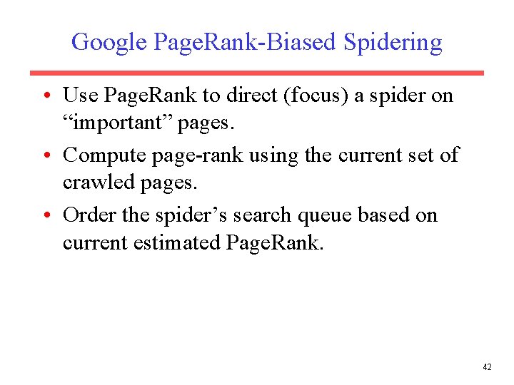 Google Page. Rank-Biased Spidering • Use Page. Rank to direct (focus) a spider on Google Page. Rank-Biased Spidering • Use Page. Rank to direct (focus) a spider on