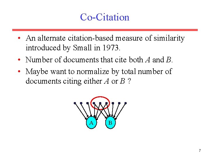 Co-Citation • An alternate citation-based measure of similarity introduced by Small in 1973. • Co-Citation • An alternate citation-based measure of similarity introduced by Small in 1973. •