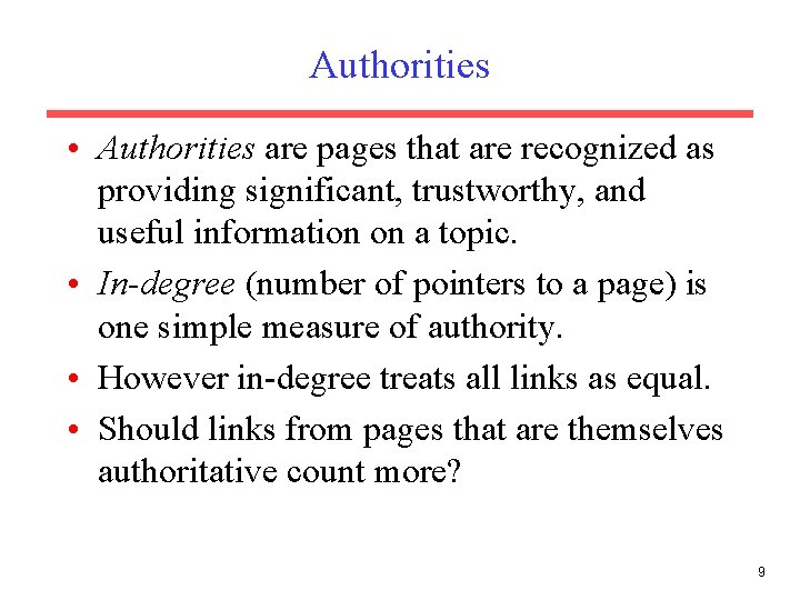 Authorities • Authorities are pages that are recognized as providing significant, trustworthy, and useful Authorities • Authorities are pages that are recognized as providing significant, trustworthy, and useful