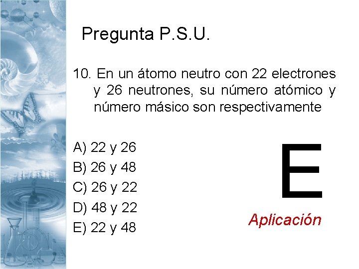 Pregunta P. S. U. 10. En un átomo neutro con 22 electrones y 26