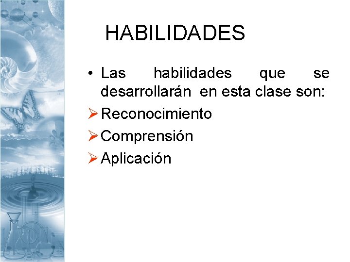 HABILIDADES • Las habilidades que se desarrollarán en esta clase son: Ø Reconocimiento Ø