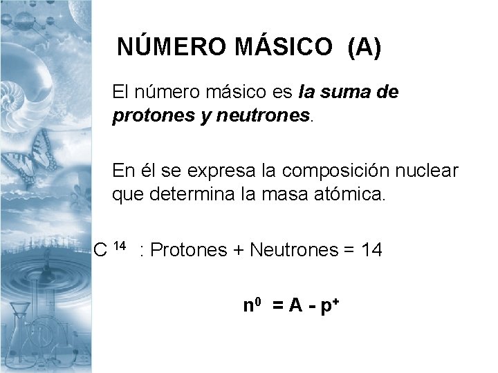 NÚMERO MÁSICO (A) El número másico es la suma de protones y neutrones. En