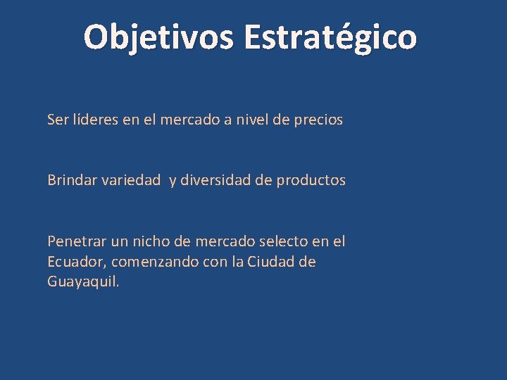 Objetivos Estratégico Ser líderes en el mercado a nivel de precios Brindar variedad y