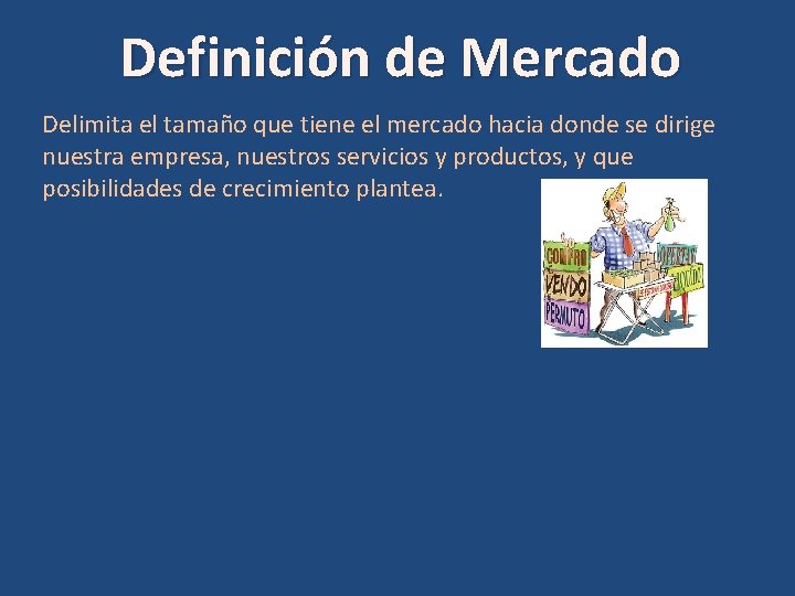 Definición de Mercado Delimita el tamaño que tiene el mercado hacia donde se dirige