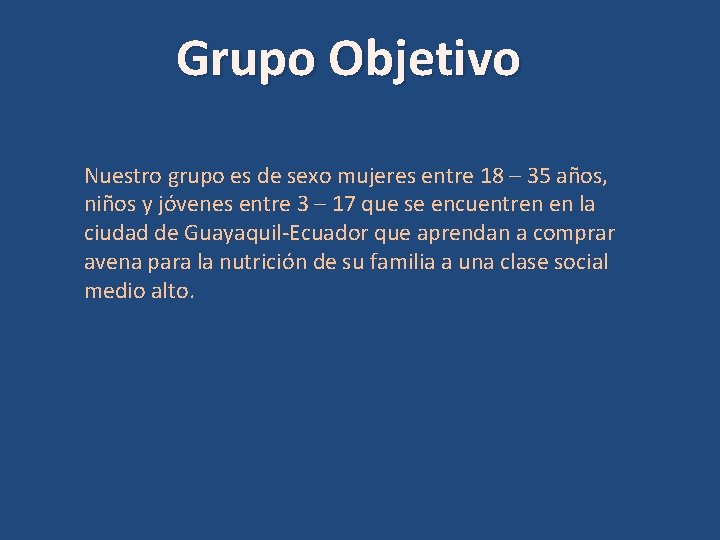 Grupo Objetivo Nuestro grupo es de sexo mujeres entre 18 – 35 años, niños