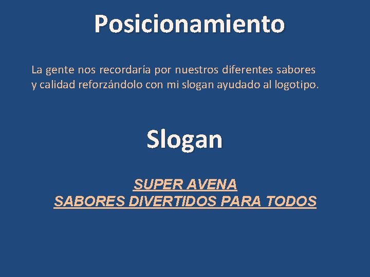 Posicionamiento La gente nos recordaría por nuestros diferentes sabores y calidad reforzándolo con mi