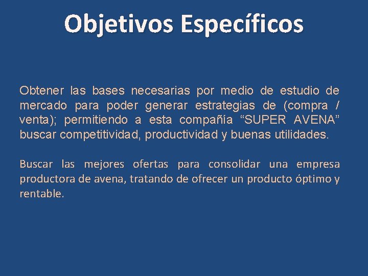 Objetivos Específicos Obtener las bases necesarias por medio de estudio de mercado para poder