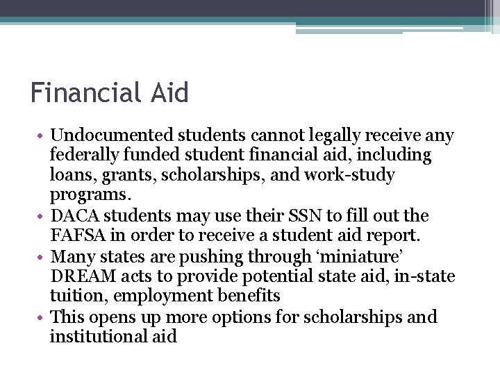 Financial Aid • Undocumented students cannot legally receive any federally funded student financial aid,