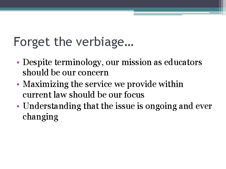 Forget the verbiage… • Despite terminology, our mission as educators should be our concern