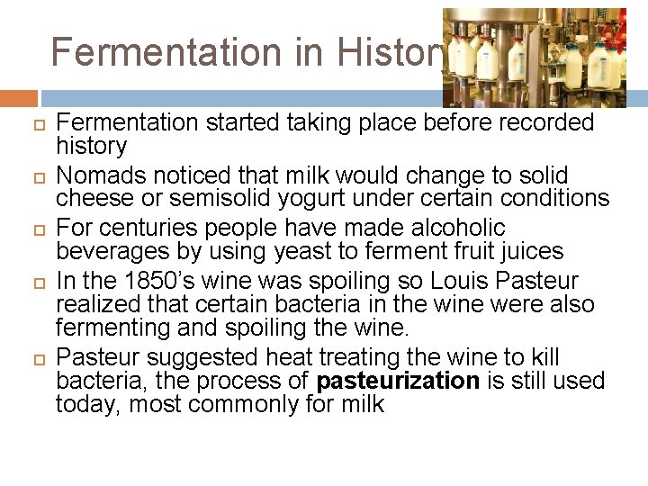 Fermentation in History Fermentation started taking place before recorded history Nomads noticed that milk