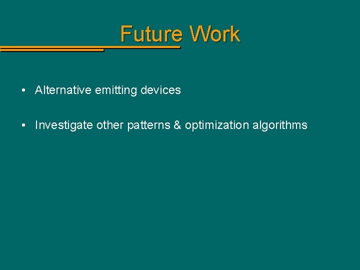 Future Work • Alternative emitting devices • Investigate other patterns & optimization algorithms 