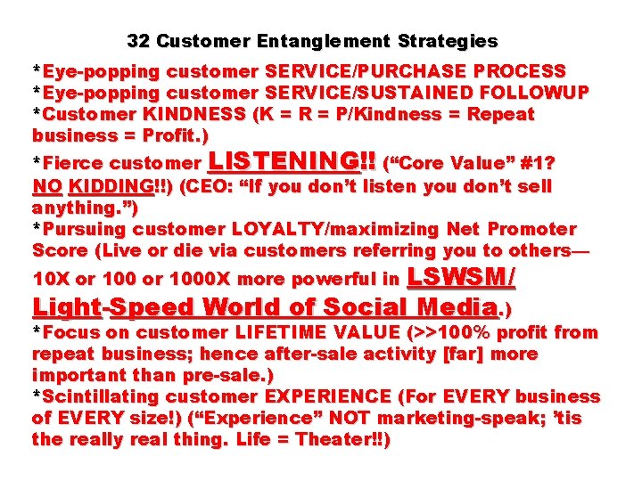 32 Customer Entanglement Strategies *Eye-popping customer SERVICE/PURCHASE PROCESS *Eye-popping customer SERVICE/SUSTAINED FOLLOWUP *Customer KINDNESS