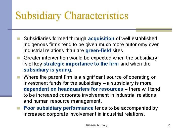 Subsidiary Characteristics n Subsidiaries formed through acquisition of well-established indigenous firms tend to be