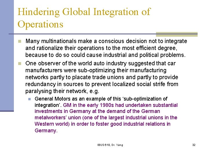 Hindering Global Integration of Operations n Many multinationals make a conscious decision not to