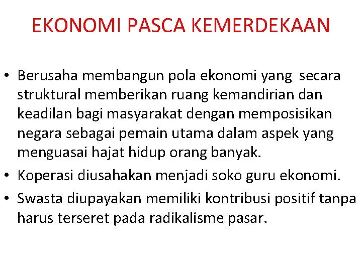 EKONOMI PASCA KEMERDEKAAN • Berusaha membangun pola ekonomi yang secara struktural memberikan ruang kemandirian