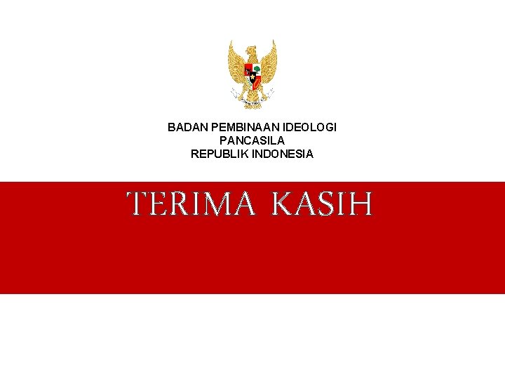 BADAN PEMBINAAN IDEOLOGI PANCASILA REPUBLIK INDONESIA TERIMA KASIH 