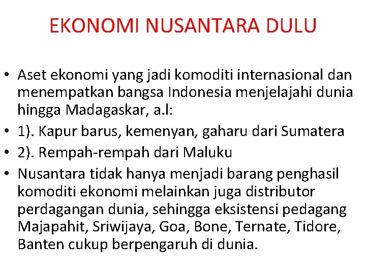 EKONOMI NUSANTARA DULU • Aset ekonomi yang jadi komoditi internasional dan menempatkan bangsa Indonesia