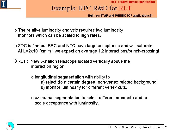 RLT: relative luminosity monitor Example: RPC R&D for RLT Build on STAR and PHENIX