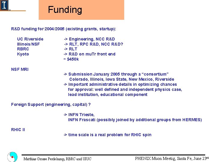 Funding R&D funding for 2004/2005 (existing grants, startup): UC Riverside Illinois/NSF RBRC Kyoto ->