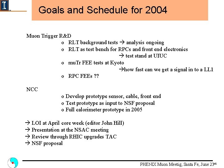 Goals and Schedule for 2004 Muon Trigger R&D o RLT background tests analysis ongoing