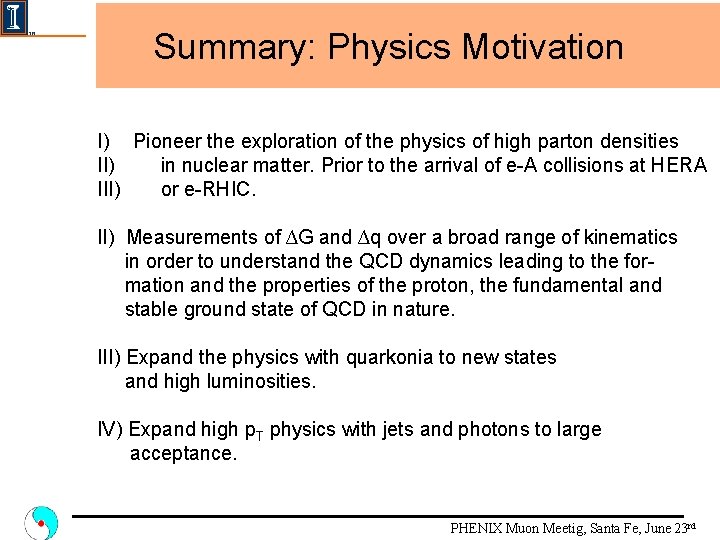 Summary: Physics Motivation I) Pioneer the exploration of the physics of high parton densities