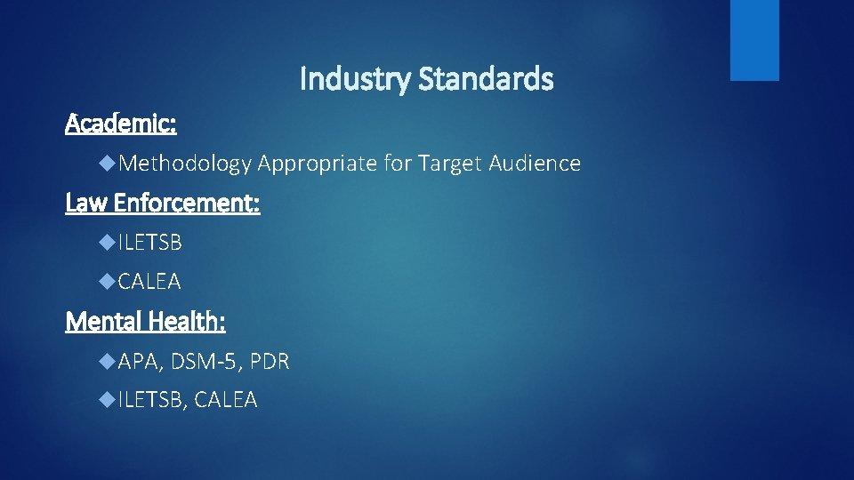 Industry Standards Academic: Methodology Appropriate for Target Audience Law Enforcement: ILETSB CALEA Mental Health: