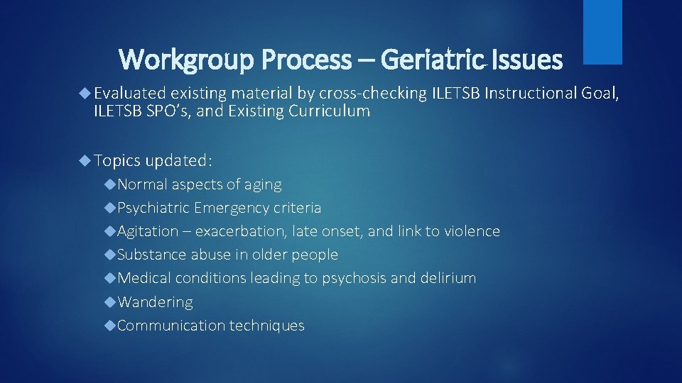 Workgroup Process – Geriatric Issues Evaluated existing material by cross-checking ILETSB Instructional Goal, ILETSB