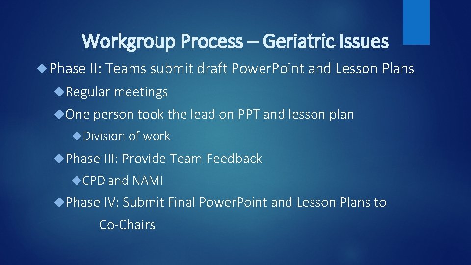 Workgroup Process – Geriatric Issues Phase II: Teams submit draft Power. Point and Lesson