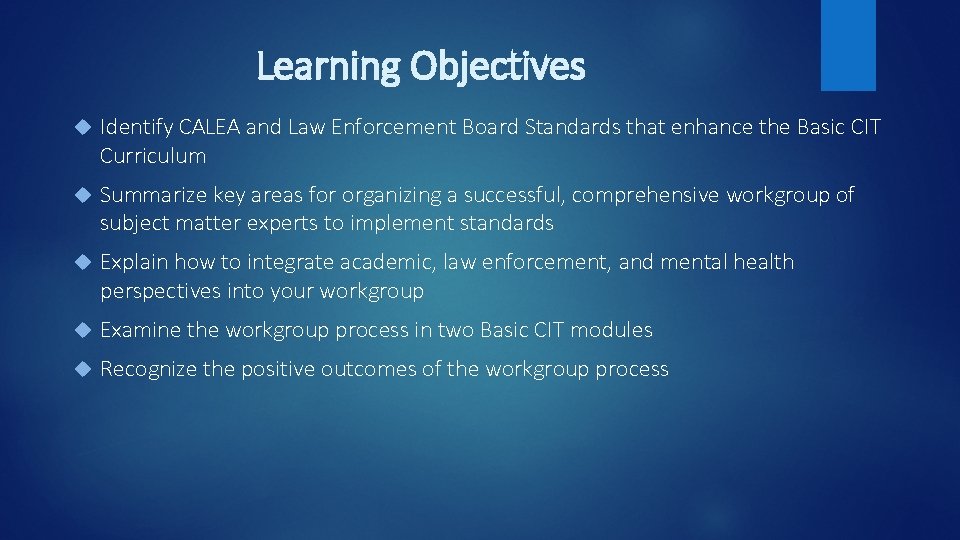 Learning Objectives Identify CALEA and Law Enforcement Board Standards that enhance the Basic CIT