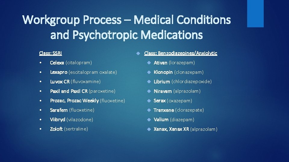 Workgroup Process – Medical Conditions and Psychotropic Medications Class: SSRI Class: Benzodiazepines/Anxiolytic • Celexa