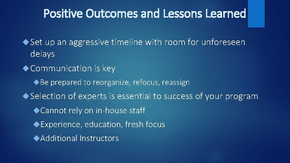 Positive Outcomes and Lessons Learned Set up an aggressive timeline with room for unforeseen