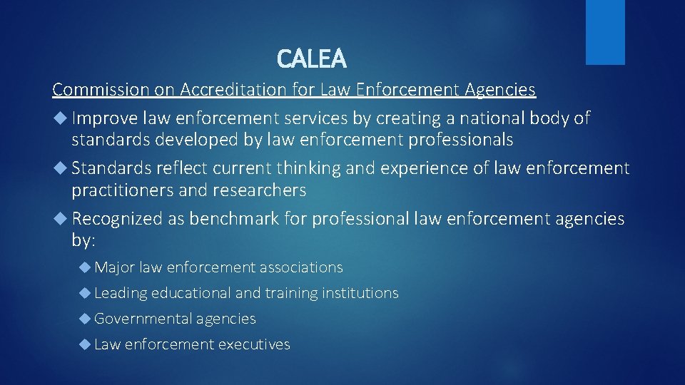 CALEA Commission on Accreditation for Law Enforcement Agencies Improve law enforcement services by creating