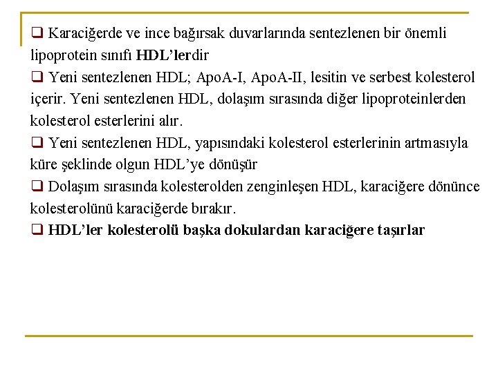 q Karaciğerde ve ince bağırsak duvarlarında sentezlenen bir önemli lipoprotein sınıfı HDL’lerdir q Yeni