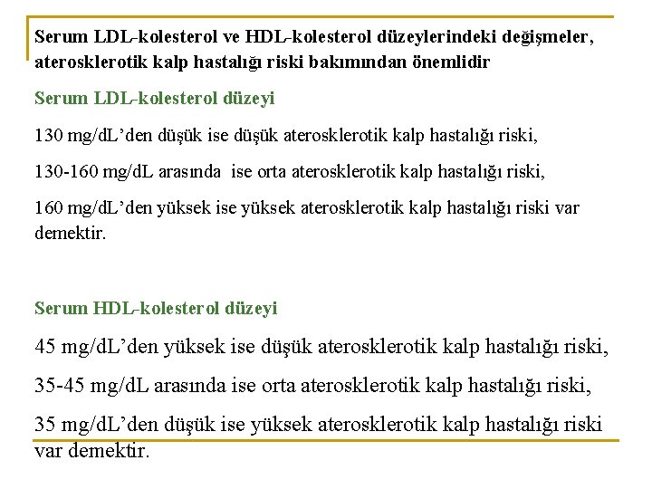 Serum LDL-kolesterol ve HDL-kolesterol düzeylerindeki değişmeler, aterosklerotik kalp hastalığı riski bakımından önemlidir Serum LDL-kolesterol