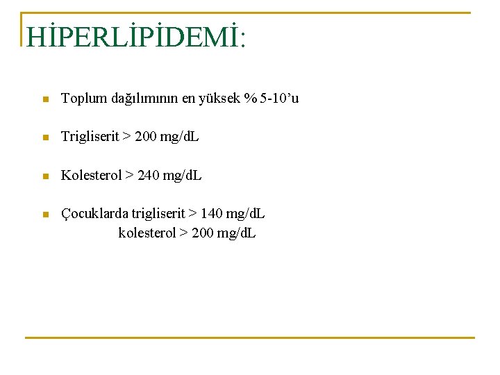 HİPERLİPİDEMİ: n Toplum dağılımının en yüksek % 5 -10’u n Trigliserit > 200 mg/d.