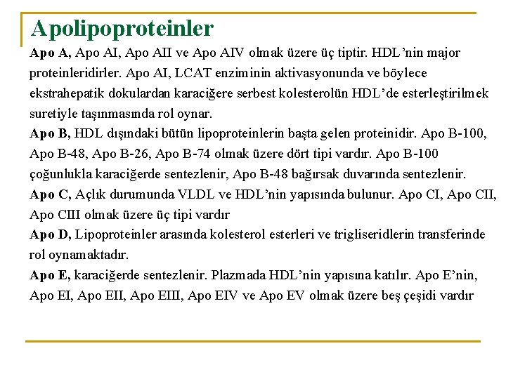 Apolipoproteinler Apo A, Apo AII ve Apo AIV olmak üzere üç tiptir. HDL’nin major